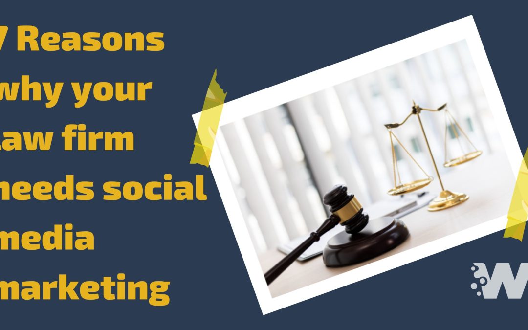 7 Reasons why your law firm needs social media marketing