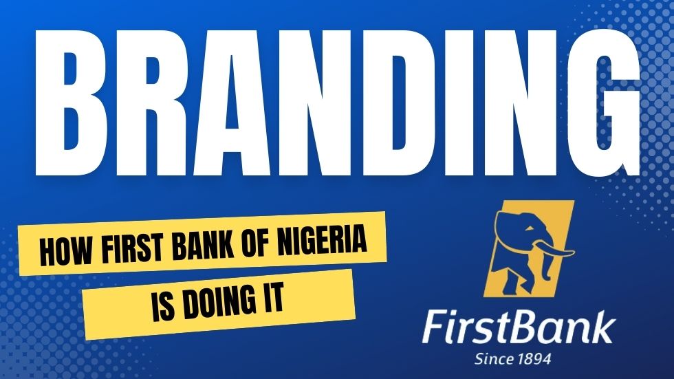 Unlocking the Power of Branding: How First Bank of Nigeria is Doing It